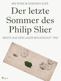 Der letzte Sommer des Philip Slier: Briefe aus dem Lager Molengoot 1942 - Deborah Slier - E-Book