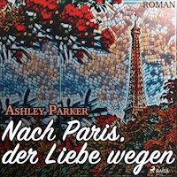 Nach Paris, der Liebe wegen (Ungekürzt) - Ashley Parker - Hörbuch