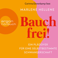 Bauch frei! - Ein Plädoyer für eine selbstbestimmte Schwangerschaft (Ungekürzte Lesung) - Marlene Hellene - Hörbuch