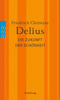 Die Zukunft der Schönheit - Friedrich Christian Delius - E-Book