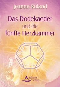 Das Dodekaeder und die fünfte Herzkammer - Jeanne Ruland - E-Book