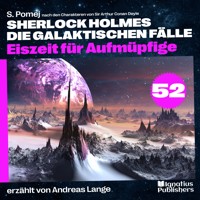 Eiszeit für Aufmüpfige (Sherlock Holmes - Die galaktischen Fälle, Folge 52) - Sir Arthur Conan Doyle - Hörbuch