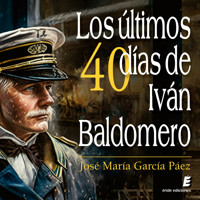 Los últimos cuarenta días de Iván Baldomero - José María García Páez - Hörbuch