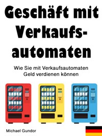 Geschäft mit Verkaufsautomaten - Michael Gundor - E-Book