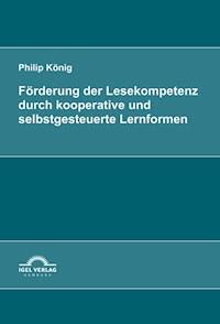 Förderung der Lesekompetenz durch kooperative und selbstgesteuerte Lernformen - Philip König - E-Book