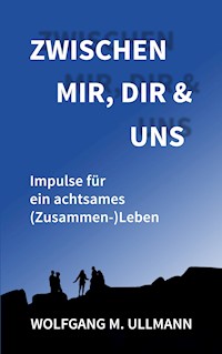 Zwischen mir, dir und uns - Wolfgang M. Ullmann - E-Book