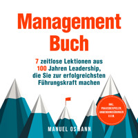 Management Buch: 7 zeitlose Lektionen aus 100 Jahren Leadership, die Sie zur erfolgreichsten Führungskraft machen - inkl. Praxisbeispielen, Anwendungsübungen u.v.m. - Manuel Osmann - Hörbuch