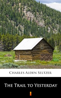 The Trail to Yesterday - Charles Alden Seltzer - E-Book
