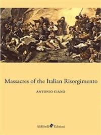 Massacres of the Italian Risorgimento - Antonio Ciano - E-Book