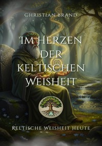 Im Herzen der keltischen Weisheit - Christian Brand - E-Book
