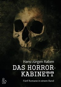 DAS HORROR-KABINETT - Hans-Jürgen Raben - E-Book