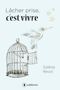 Lâcher prise, c'est vivre - Solène Revol - E-Book