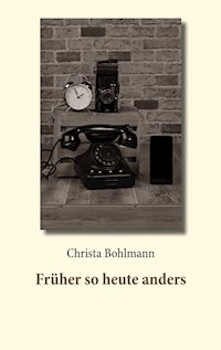 Früher so heute anders - Christa Bohlmann - E-Book