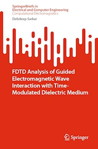 FDTD Analysis of Guided Electromagnetic Wave Interaction with Time-Modulated Dielectric Medium - Debdeep Sarkar - E-Book