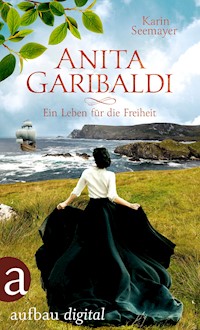 Anita Garibaldi - Ein Leben für die Freiheit - Karin Seemayer - E-Book