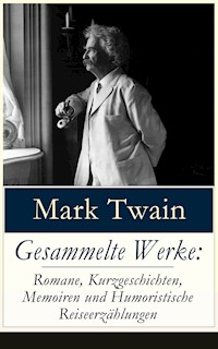 Gesammelte Werke: Romane, Kurzgeschichten, Memoiren und Humoristische Reiseerzählungen - Mark Twain - E-Book