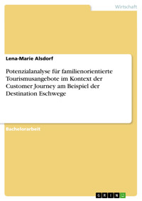 Potenzialanalyse für familienorientierte Tourismusangebote im Kontext der Customer Journey am Beispiel der Destination Eschwege - Lena-Marie Alsdorf - E-Book