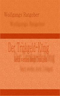 Der Trinkgeld-König - Wolfgangs Ratgeber - E-Book