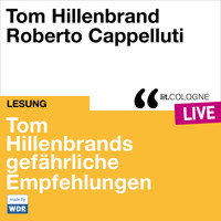 Tom Hillenbrands gefährliche Empfehlungen - lit.COLOGNE live (ungekürzt) - Tom Hillenbrand - Hörbuch