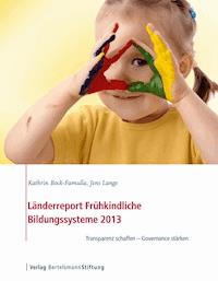 Länderreport Frühkindliche Bildungssysteme 2013 - Kathrin Bock-Famulla - E-Book