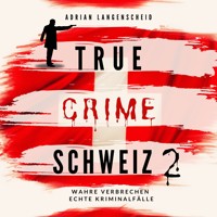 True Crime Schweiz 2 - Adrian Langenscheid - Hörbuch