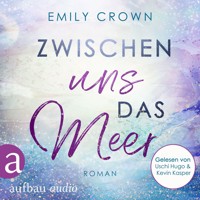 Zwischen uns das Meer - Zwischen uns das Leben, Band 3 (Ungekürzt) - Emily Crown - Hörbuch