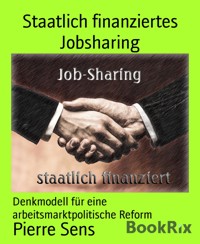 Staatlich finanziertes Jobsharing - Pierre Sens - kostenlos E-Book