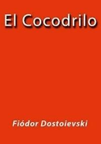 El cocodrilo - Fiodor Dostoievski - E-Book