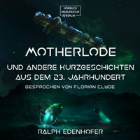 Motherlode - Und andere Kurzgeschichten aus dem 23. Jahrhundert (Gekürzt) - Ralph Edenhofer - Hörbuch