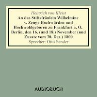 An das Stiftsfräulein Wilhelmine von Zenge Hochwürden und Hochwohlgeb. zu Frankfurt an der Oder. Berlin, den 16. (und 18.) November (und Zusatz vom 30. Dez.) 1800 - Heinrich Von Kleist - Hörbuch
