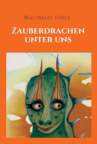 Zauberdrachen unter uns - Waltraud Edele - E-Book