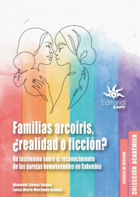 Familias arcoíris, ¿realidad o ficción? - Luisa María Machado Arango - E-Book