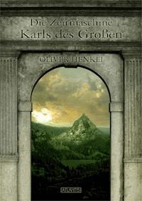 Die Zeitmaschine Karls des Großen - Oliver Henkel - E-Book