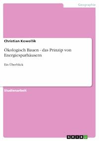 Ökologisch Bauen - das Prinzip von Energiesparhäusern - Christian Kowollik - E-Book