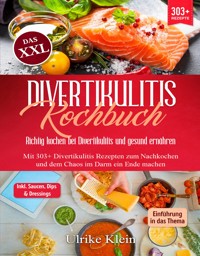 Das XXL Divertikulitis Kochbuch – Richtig kochen bei Divertikulitis und gesund ernähren - Ulrike Klein - E-Book