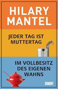 Jeder Tag ist Muttertag & Im Vollbesitz des eigenen Wahns - Hilary Mantel - E-Book