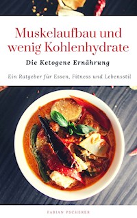 Muskelaufbau und wenig Kohlenhydrate - Fabian Pscherer - E-Book
