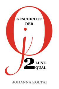 Geschichte der jO: Teil 2. Lustqual - Johanna Koltai - E-Book