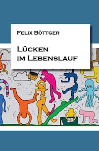 Lücken im Lebenslauf - Felix Böttger - E-Book
