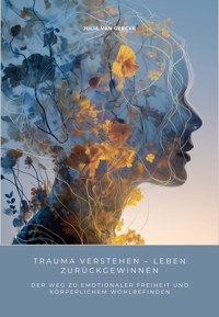 Trauma verstehen – Leben zurückgewinnen - Julia van Gercke - E-Book