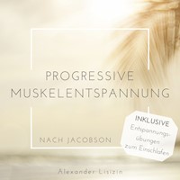 Progressive Muskelentspannung nach Jacobson - Alexander Lisizin - Hörbuch