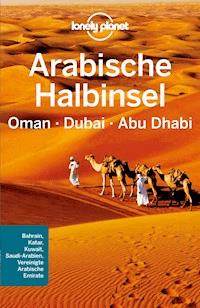 Lonely Planet Reiseführer Arabische Halbinsel, Oman, Dubai, Abu Dhabi - Lonely Planet - E-Book