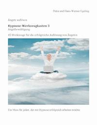 Angstbewältigung Hypnose-Werkzeugkasten 3 - Petra Egeling - E-Book