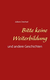 Bitte keine Weiterbildung - Juliane Drechsel - E-Book