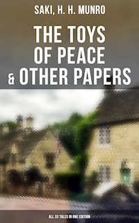 The Toys of Peace & Other Papers: All 33 Tales in One Edition - Saki - E-Book