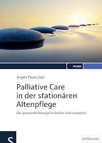 Palliative Care in der stationären Altenpflege - Angela Paula Löser - E-Book