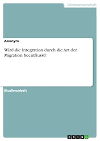 Wird die Integration durch die Art der Migration beeinflusst? - - E-Book