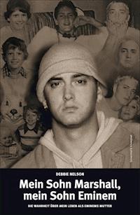 Mein Sohn Marshall, mein Sohn Eminem - Debbie Nelson - E-Book