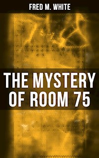 The Mystery of Room 75 - Fred M. White - E-Book