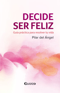 Decide ser feliz - Pilar Del Angel - E-Book